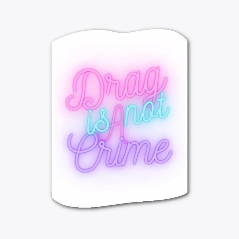 Drag is Not A Crime