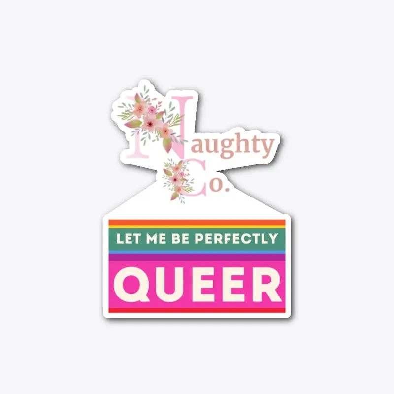 "Let Me Be Perfectly Queer"